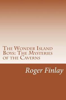 The Wonder Island Boys: The Mysteries of the Caverns - Book #3 of the Wonder Island Boys