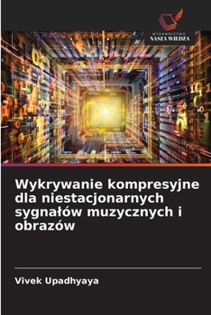 Wykrywanie kompresyjne dla niestacjonarnych sygnalów muzycznych i obrazów