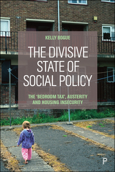 The Divisive State of Social Policy: The ‘Bedroom Tax,' Austerity and Housing Insecurity