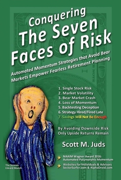 Hardcover Conquering the Seven Faces of Risk: Momentum Strategies Avoid Bear Markets, Enable Fearless Retirement Planning Volume 1 Book