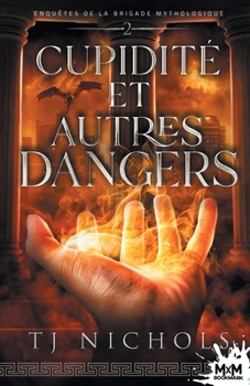 Cupidité et autres dangers: Enquêtes de la brigade mythologique, T2 (French Edition)