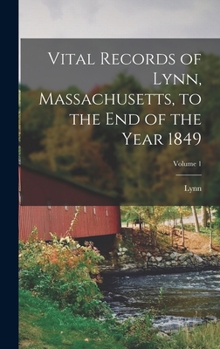 Hardcover Vital Records of Lynn, Massachusetts, to the End of the Year 1849; Volume 1 Book