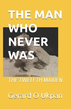 The Man Who Never Was: The Twelfth Maiden