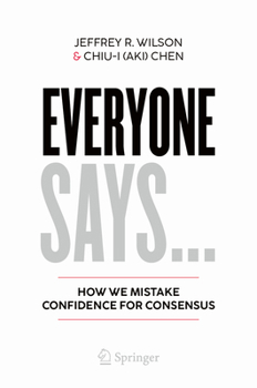 Hardcover Everyone Says...: How We Mistake Confidence for Consensus Book