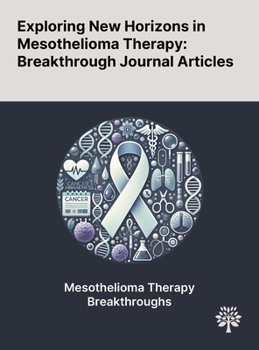 Hardcover Exploring New Horizons in Mesothelioma Therapy: Breakthrough Journal Articles Book