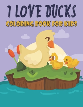 Paperback I Love Ducks Coloring Book For Kids: Best Ducks Coloring Book Kids Book