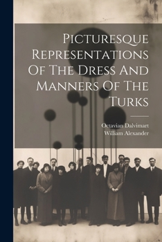 Paperback Picturesque Representations Of The Dress And Manners Of The Turks Book