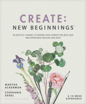 Paperback Create: New Beginnings: An Artistic Journey to Deepen Your Connection with God and Experience Healing and Hope Book