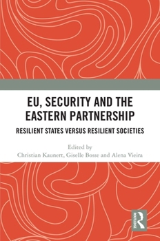 Paperback Eu, Security and the Eastern Partnership: Resilient States Versus Resilient Societies Book