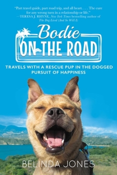 Hardcover Bodie on the Road: Travels with a Rescue Pup in the Dogged Pursuit of Happiness Book