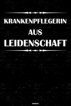 Krankenpflegerin aus Leidenschaft Notizbuch: Krankenpflegerin Journal DIN A5 liniert 120 Seiten Geschenk (German Edition)