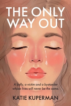 Paperback The Only Way Out: A Bully, a Victim and a Bystander Whose Lives Will Never Be the Same Book