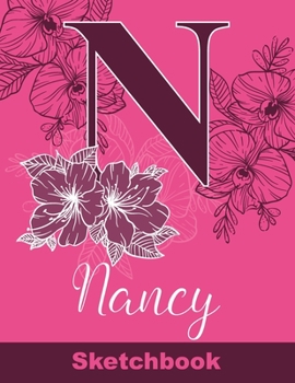 Nancy Sketchbook: Letter N Initial Monogram Personalized First Name Sketch Book for Drawing, Sketching, Journaling, Doodling and Making Notes. Cute ... Kids, Teens, Children. Art Hobby Diary