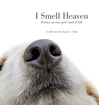 Hardcover I Smell Heaven: Poems on our pets' end of life Book