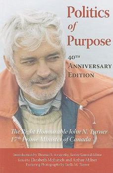 Paperback Politics of Purpose: The Right Honourable John N. Turner, 17th Prime Minister of Canada Book