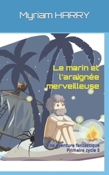 Paperback Le marin et l'araignée merveilleuse: Une aventure fantastique, primaire cycle 3 [French] Book