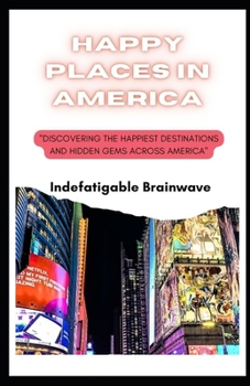 Paperback Happy Places in America: Discovering the Happiest Destinations and Hidden Gems Across America Book