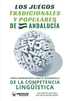 Paperback Los juegos tradicionales y populares de Andalucía como herramienta para el desarrollo de la competencia lingüística [Spanish] Book