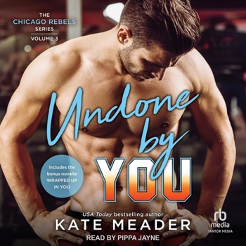 Undone by You: Including Bonus Content of Wrapped Up by You - Book #3 of the Chicago Rebels #0.5