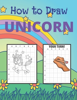 Paperback How To Draw a Unicorn: The Best Way To Learn How To Draw an Amazing Unicorns With The Grid Copymethod Book