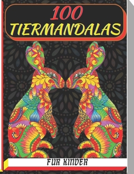 Paperback 100 tiermandalas für kinder: Malbuch mit 100 Tiermandalas für Kinder, Wunderschöne Tiermandalas zum Entdecken und Ausmalen - Fördere die Kreativitä [German] Book