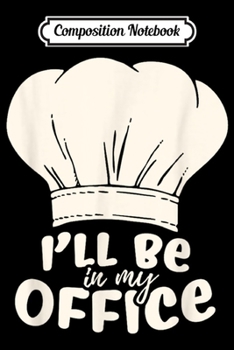 Composition Notebook: Funny Chef & Baker Hat Themed Sayings Gifts For Food Lovers  Journal/Notebook Blank Lined Ruled 6x9 100 Pages