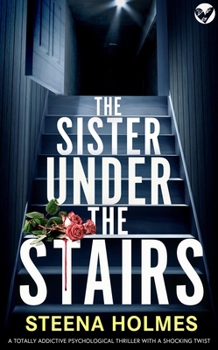 The Sister Under the Stairs: A Totally Addictive Psychological Thriller with a Shocking Twist