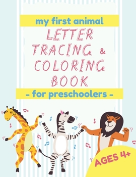 Paperback My First Animal Letter Tracing & Coloring Book - For Preschoolers - Ages 4+: Learn to write letters, words, sentences and all while coloring the pages Book