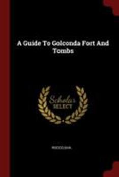A Guide To Golconda Fort And Tombs