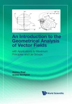 Hardcover Introduction to the Geometrical Analysis of Vector Fields, An: With Applications to Maximum Principles and Lie Groups Book