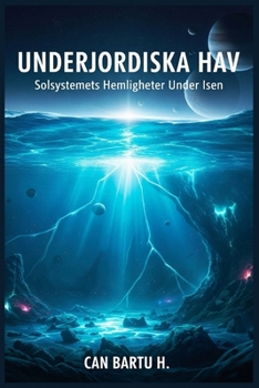 Underjordiska Hav: Solsystemets Hemligheter Under Isen (Swedish Edition)
