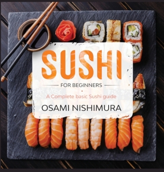 Hardcover Sushi for Beginners: A Complete Guide Step by Step illustrated!How to Make Sushi at Home by delicious Easy Recipes Book