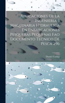 Hardcover Aplicaciones De La Ingenieria 3 Maquinaria Hidraulica En Enbarcaciones Pesqueras Pequenas Fao Documento Tecnico De Pesca 296 [Spanish] Book