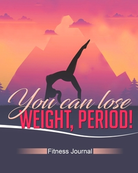 Paperback You Can Lose Weight, Period!: Fitness Journal Book