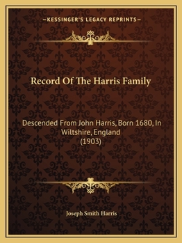 Paperback Record Of The Harris Family: Descended From John Harris, Born 1680, In Wiltshire, England (1903) Book