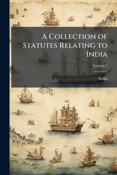 Paperback A Collection of Statutes Relating to India; Volume 1 Book