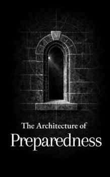 The Architecture of Preparedness: Thirty Disciplines on Readiness, Leadership, and Service (The Formation Series)