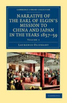 Paperback Narrative of the Earl of Elgin's Mission to China and Japan, in the Years 1857, '58, '59 - Volume 1 Book