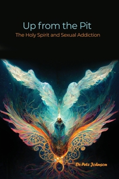 Paperback Up from the Pit: The Holy Spirit and Sexual Addiction Book