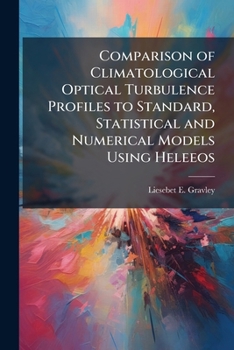 Paperback Comparison of Climatological Optical Turbulence Profiles to Standard, Statistical and Numerical Models Using Heleeos Book