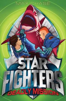 STAR FIGHTERS 2: Deadly Mission - Book #2 of the Star Fighters