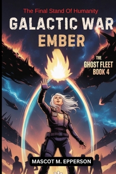 Paperback Galactic War Ember: The Final Stand Of Humanity, The Ghost Fleet Book 4 Book