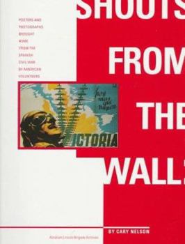 Shouts from the Wall: Posters and Photographs Brought Home From the Spanish Civil War by American Volunteers
