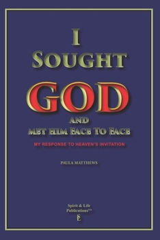 Paperback I Sought God And Met Him Face To Face: My Response To Heaven's Invitation Book