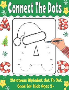 Paperback Connect The Dots: Christmas Alphabet Dot To Dot Book For Kids Age 3+: Boys And Girls Alphabet Connect The Dots And Coloring . Christmas [Large Print] Book