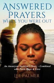 Paperback Answered Prayers While You Were Out: An Aneurysm Survivor's Story-combined with FAITH, HOPE & LOVE Book