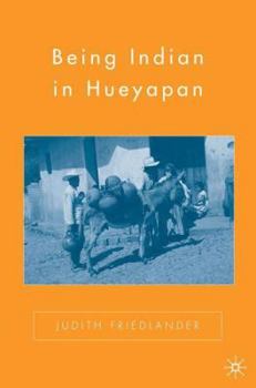 Paperback Being Indian in Hueyapan: A Revised and Updated Edition Book
