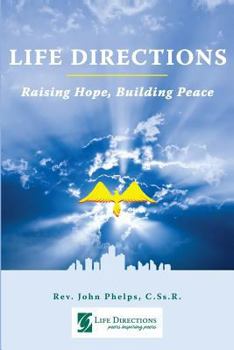 Life Directions: Raising Hope, Building Peace: 40 Years of Peers Inspiring Peers Through Forgiving