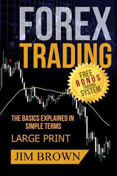 Paperback FOREX TRADING The Basics Explained in Simple Terms FREE BONUS TRADING SYSTEM: Forex, Forex for Beginners, Make Money Online, Currency Trading, Foreign [Large Print] Book