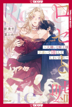 Rose and Lies: I Accidentally Seduced the Knight I Hate (LIGHT NOVEL)